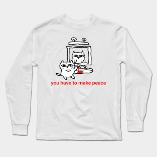 You Have to Make Peace Long Sleeve T-Shirt